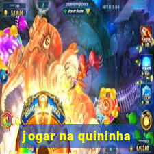 jogar na quininha